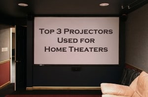 Top 3 Projectors Used for Home Theaters