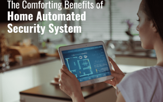 The Comforting Benefits of Home Automated Security Systems