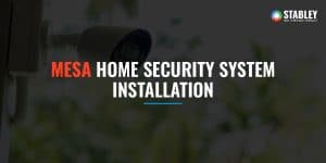 Mesa Home Security System Installations