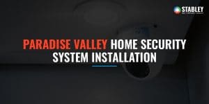 Paradise Valley Home Security System Installation