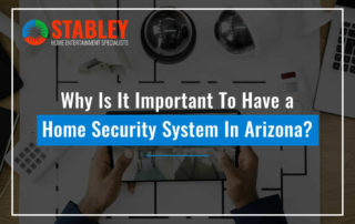 Why Is It Important To Have a Home Security System In Arizona?