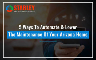5 Ways To Automate & Lower The Maintenance Of Your Arizona Home