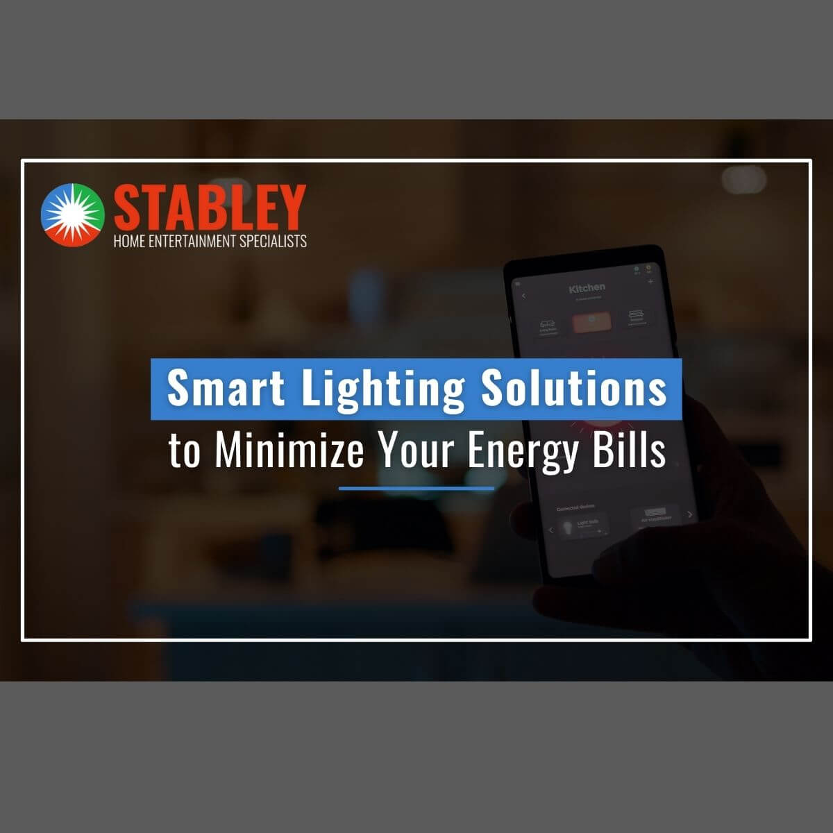 Smart Lighting Solutions to Minimize Your Energy Bills