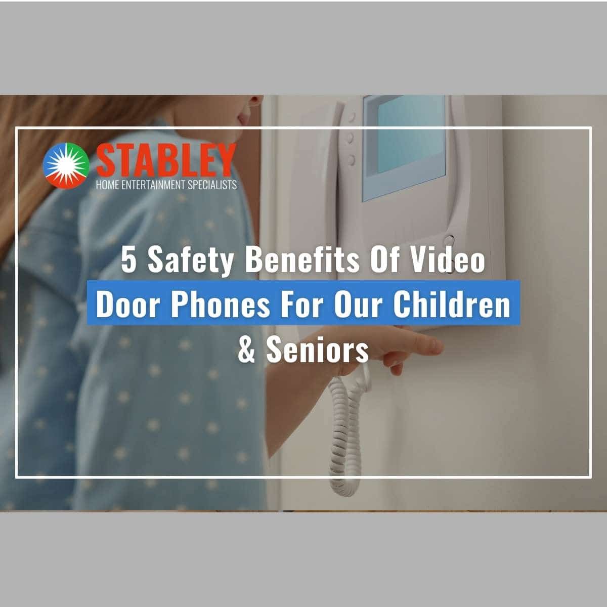 5 Safety Benefits Of Video Door Phones For Our Children & Seniors