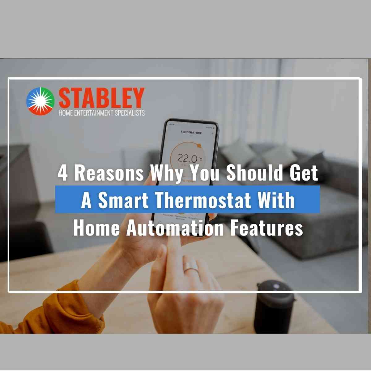 4 Reasons Why You Should Get A Smart Thermostat With Home Automation Features