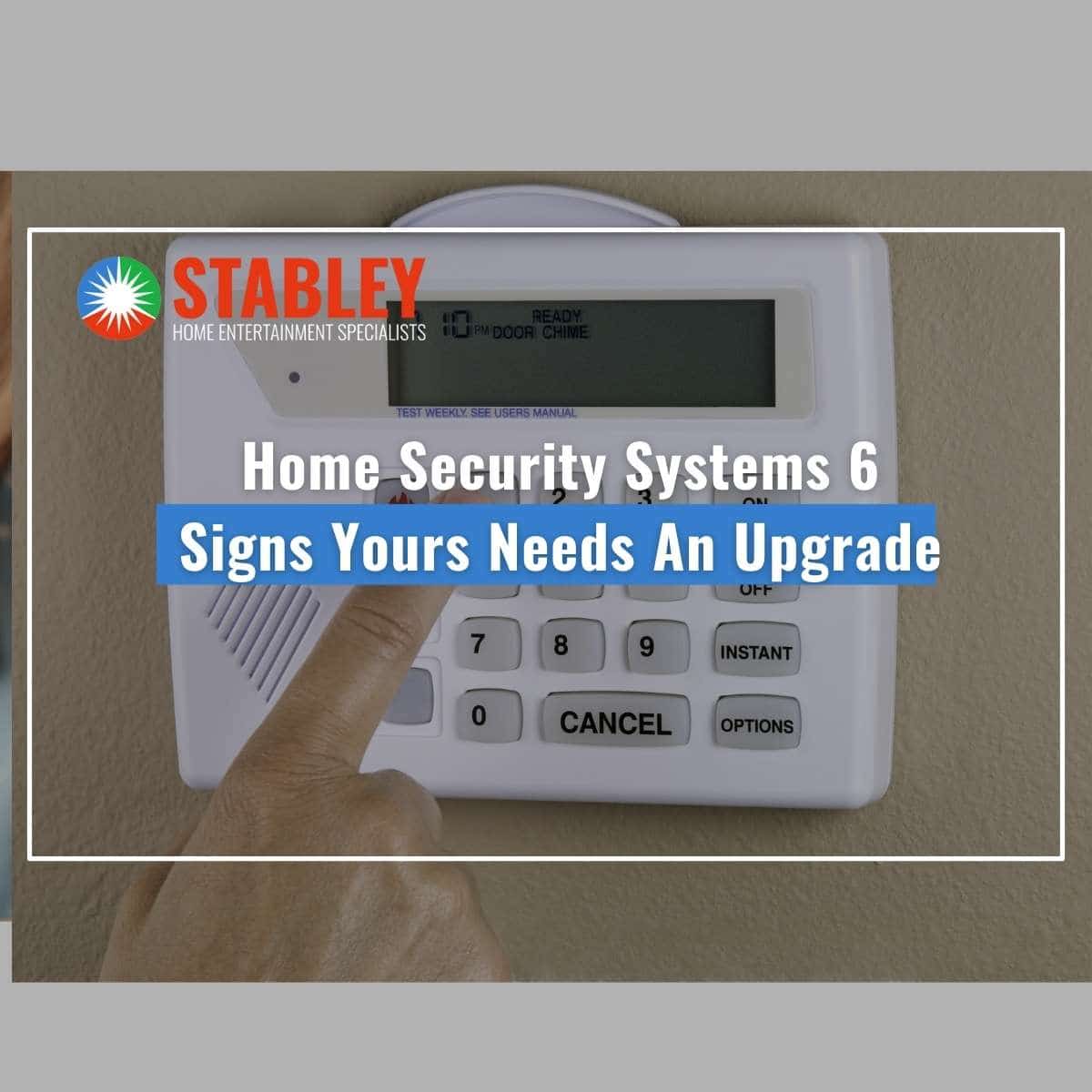 Home Security Systems 6 Signs Yours Needs An Upgrade