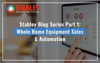 Stabley Blog Series Part 1: Whole Home Equipment Sales & Automation