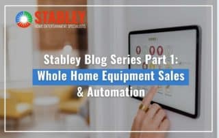 Stabley Blog Series Part 1 Whole Home Equipment Sales & Automation