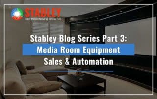 Stabley Blog Series Part 3 Media Room Equipment Sales & Automation